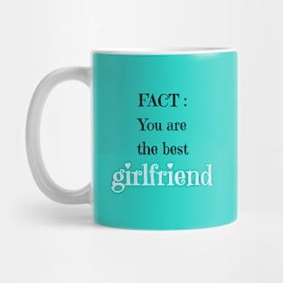 Fact you are the best girlfriend Mug